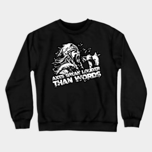 Axes speak louder than words Crewneck Sweatshirt